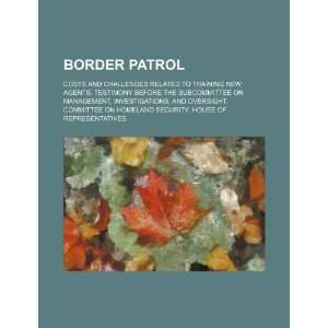 Border patrol costs and challenges related to training new agents 