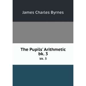  The Pupils Arithmetic. bk. 3 James Charles Byrnes Books