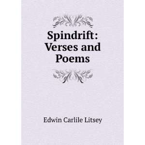  Spindrift; verses and poems: Edwin Carlile Litsey: Books