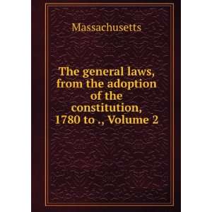  The general laws, from the adoption of the constitution 