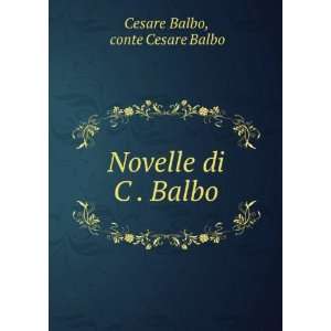    Novelle di C . Balbo: conte Cesare Balbo Cesare Balbo: Books
