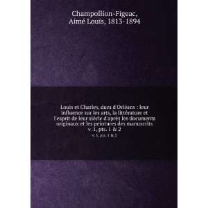   pts. 1 & 2: AimÃ© Louis, 1813 1894 Champollion Figeac: Books