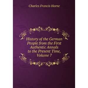   Annals to the Present Time, Volume 7: Charles Francis Horne: Books