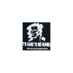  Its Hard to Be Humble T shirt   Xx large 
