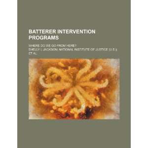  Batterer intervention programs where do we go from here 
