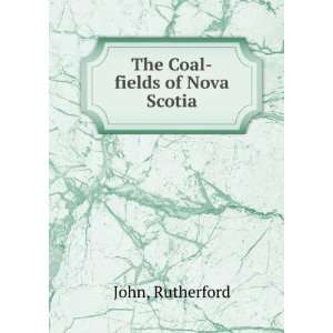  The Coal fields of Nova Scotia: John Rutherford: Books