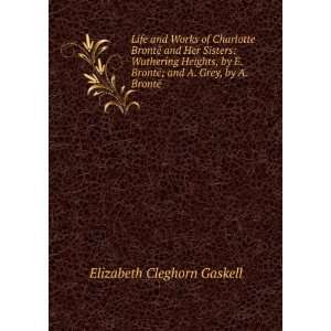   «; and A. Grey, by A. BrontÃ« Elizabeth Cleghorn Gaskell Books