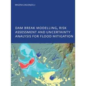  Dam Break Modelling, Risk Assessment and Uncertainty Analysis 