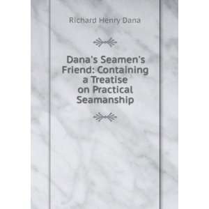  Danas Seamens Friend Containing a Treatise on Practical 