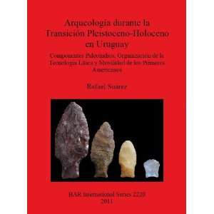  Arqueologia Durante La Transicion Pleistoceno Holoceno En Uruguay 