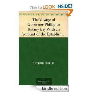 The Voyage of Governor Phillip to Botany Bay With an Account of the 