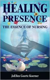 Healing Presence The Essence of Nursing, (0826115756), JoEllen Goertz 