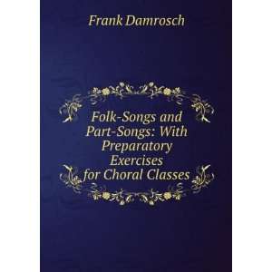   With Preparatory Exercises for Choral Classes Frank Damrosch Books