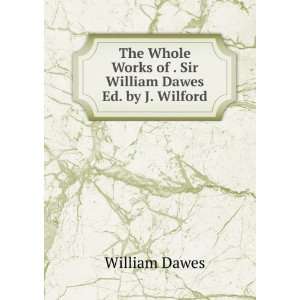   Sir William Dawes Ed. by J. Wilford. William Dawes  Books