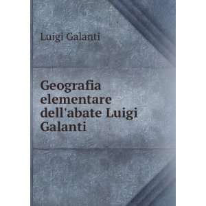   : Geografia elementare dellabate Luigi Galanti: Luigi Galanti: Books