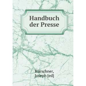 Handbuch der Presse Joseph [ed] KÃ¼rschner  Books