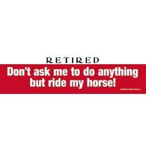  Retired: Ride My Horse Bumper Sticker: Sports & Outdoors