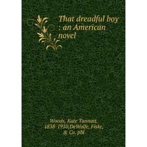    an American novel Kate Tannatt DeWolfe, Fiske, & Co. Woods Books