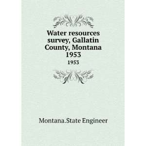  survey, Gallatin County, Montana. 1953: Montana.State Engineer: Books
