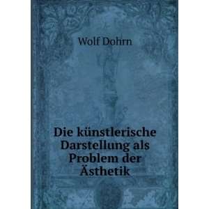   Darstellung als Problem der Ãsthetik Wolf Dohrn  Books