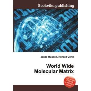 World Wide Molecular Matrix Ronald Cohn Jesse Russell  