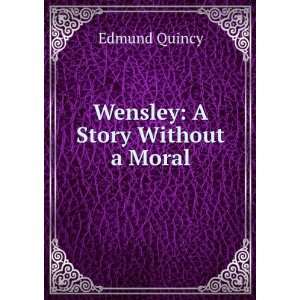  Wensley A Story Without a Moral Edmund Quincy Books