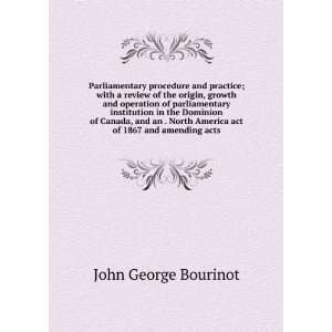   America act of 1867 and amending acts: John George Bourinot: Books