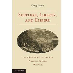 , Liberty, and Empire: The Roots of Early American Political Theory 