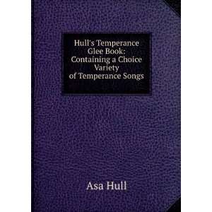   Glee Book: Containing a Choice Variety of Temperance Songs .: Asa Hull