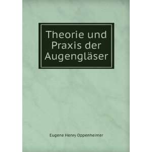   Theorie und Praxis der AugenglÃ¤ser Eugene Henry Oppenheimer Books