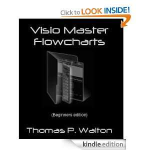 Visio Master Flowcharts (Beginners Edition) Thomas P. Walton  