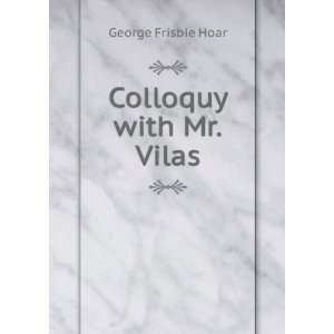  Colloquy with Mr.Vilas George Frisbie Hoar Books