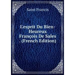   Heureux FranÃ§ois De Sales . (French Edition) Saint Francis Books