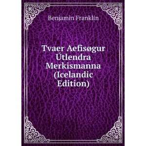   Ã?tlendra Merkismanna (Icelandic Edition): Benjamin Franklin: Books