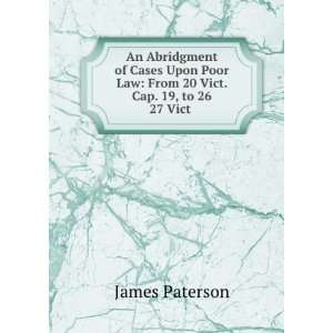Upon Poor Law From 20 Vict. Cap. 19 to 26 & 27 Vict . John Frederick 