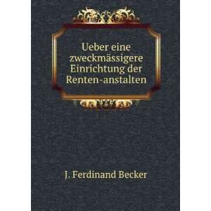   ssigere Einrichtung der Renten anstalten J. Ferdinand Becker Books