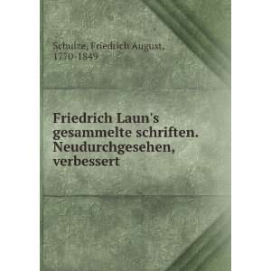 Friedrich Launs gesammelte schriften. Neudurchgesehen, verbessert