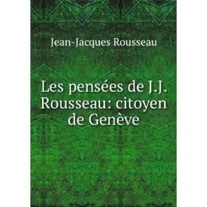   de J.J. Rousseau citoyen de GenÃ¨ve Jean Jacques Rousseau Books