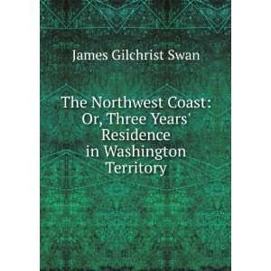   Years Residence in Washington Territory James Gilchrist Swan Books