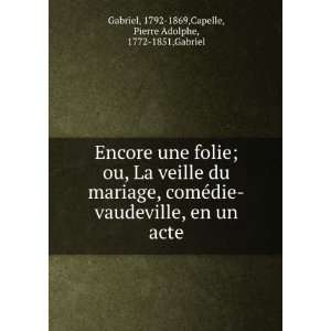 Encore une folie; ou, La veille du mariage, comÃ©die vaudeville, en 