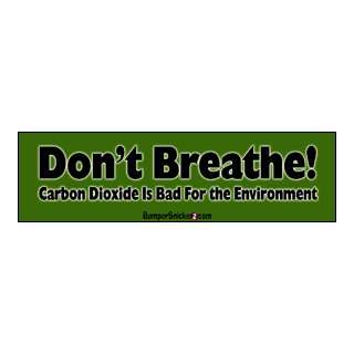 Dont Breathe Carbon Dioxide Is Bad For The Environment   Funny Bumper 