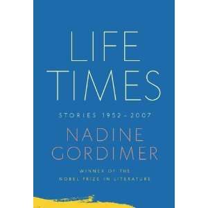    Life Times Stories, 1952 2007 [Hardcover] Nadine Gordimer Books