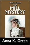 The Mill Mystery by Anna Anna Katharine Green