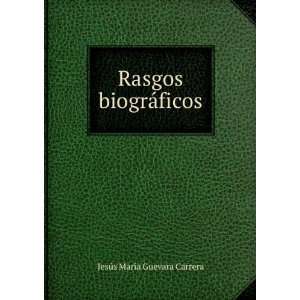    Rasgos biogrÃ¡ficos JesÃºs MarÃ­a Guevara Carrera Books