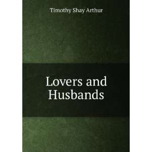  Lovers and Husbands Timothy Shay Arthur Books