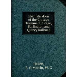   , Burlington and Quincy Railroad F. G,Martin, W. G Hazen Books