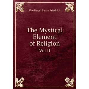 The Mystical Element of Religion. Vol II Von Hugel Baron Friedrich 