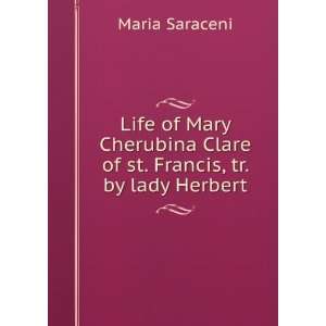   Clare of st. Francis, tr. by lady Herbert Maria Saraceni Books