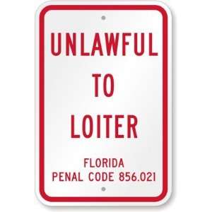 Unlawful To Loiter, Florida Penal Code 856.021 Engineer Grade Sign, 18 