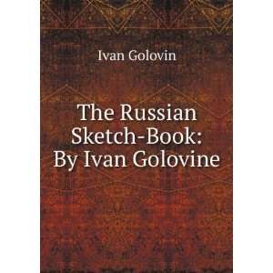    The Russian Sketch Book By Ivan Golovine Ivan Golovin Books